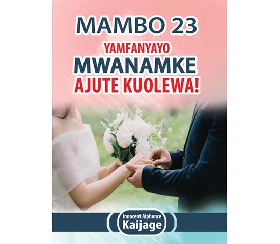 Mambo 23 Yamfanyayo Mwanamke Ajute Kuolewa